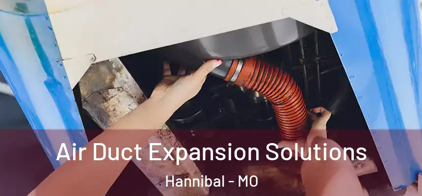  Air Duct Expansion Solutions Hannibal - MO