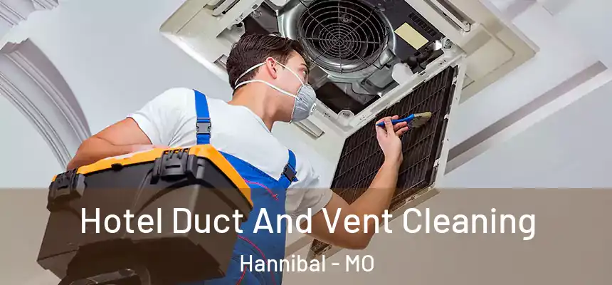  Hotel Duct And Vent Cleaning Hannibal - MO