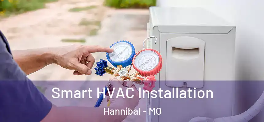  Smart HVAC Installation Hannibal - MO